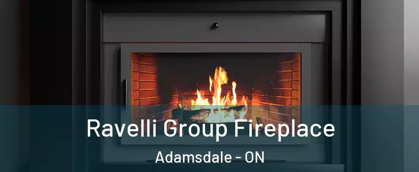 Ravelli Group Fireplace Adamsdale - ON