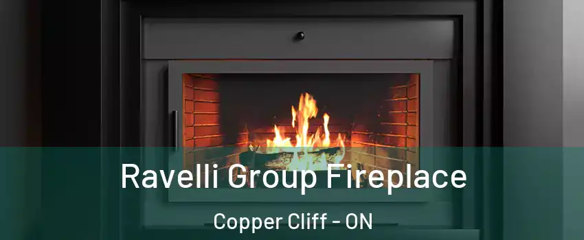 Ravelli Group Fireplace Copper Cliff - ON
