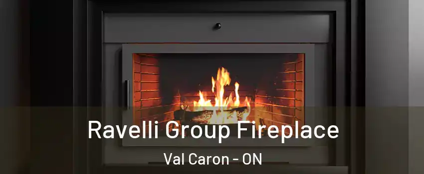 Ravelli Group Fireplace Val Caron - ON