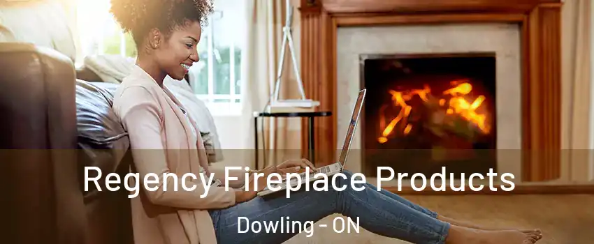  Regency Fireplace Products Dowling - ON