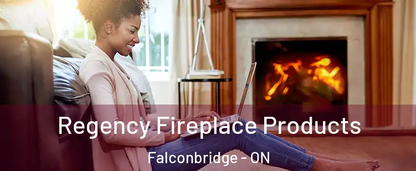  Regency Fireplace Products Falconbridge - ON