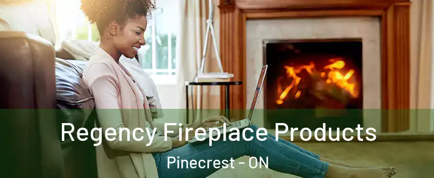  Regency Fireplace Products Pinecrest - ON