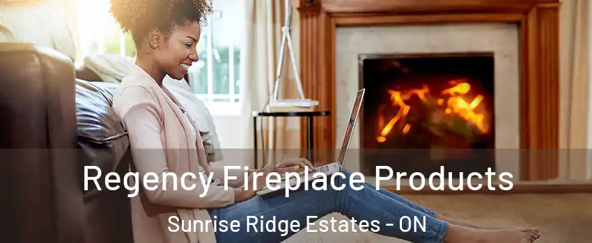  Regency Fireplace Products Sunrise Ridge Estates - ON