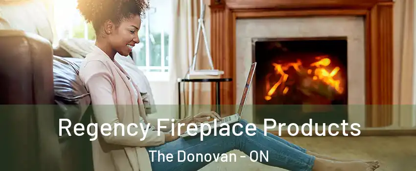  Regency Fireplace Products The Donovan - ON