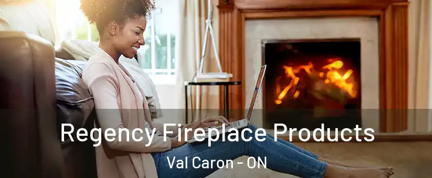  Regency Fireplace Products Val Caron - ON