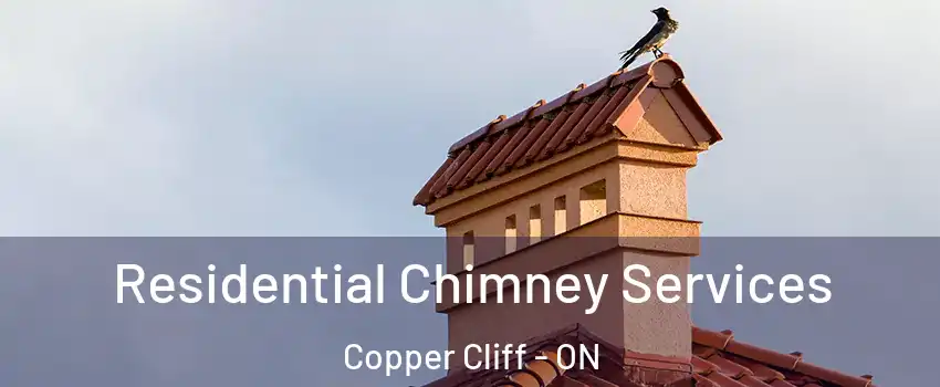  Residential Chimney Services Copper Cliff - ON