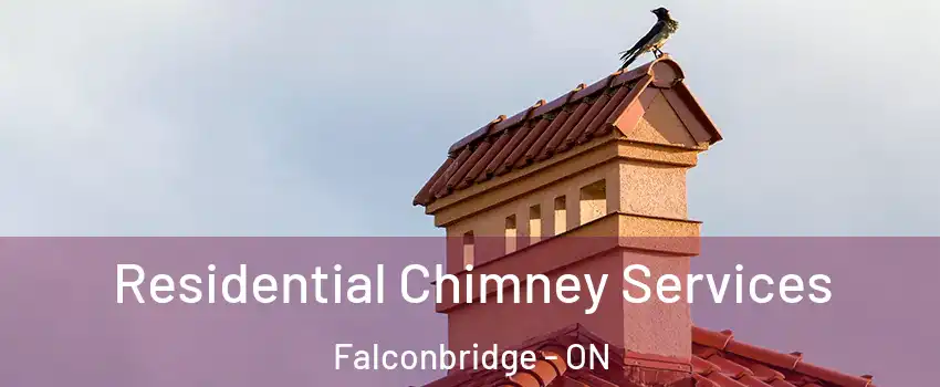  Residential Chimney Services Falconbridge - ON