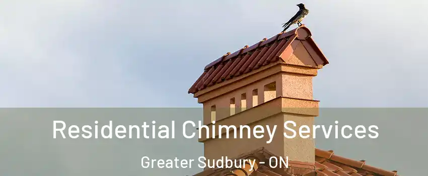  Residential Chimney Services Greater Sudbury - ON