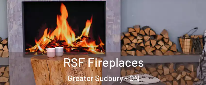  RSF Fireplaces Greater Sudbury - ON