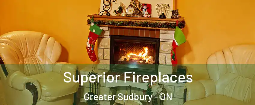  Superior Fireplaces Greater Sudbury - ON