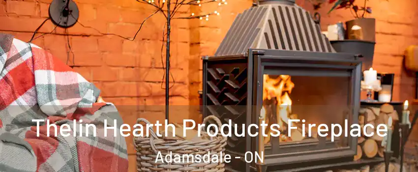  Thelin Hearth Products Fireplace Adamsdale - ON