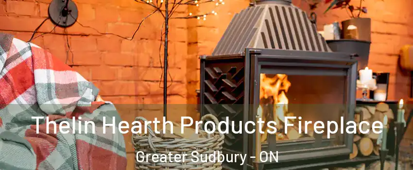  Thelin Hearth Products Fireplace Greater Sudbury - ON