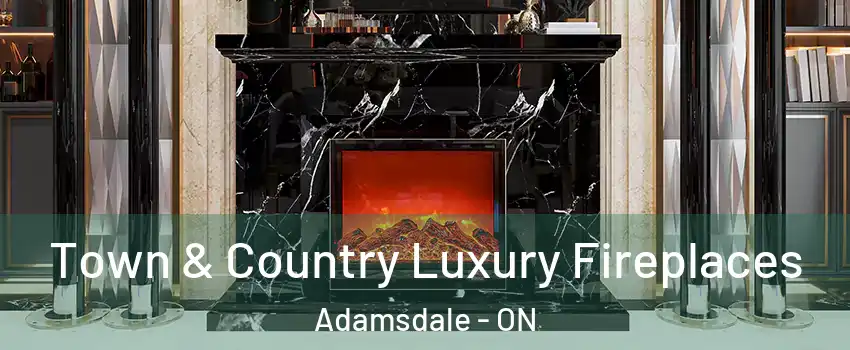  Town & Country Luxury Fireplaces Adamsdale - ON