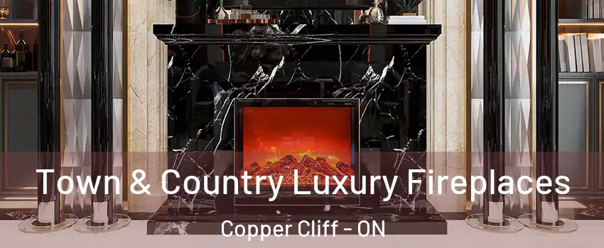  Town & Country Luxury Fireplaces Copper Cliff - ON