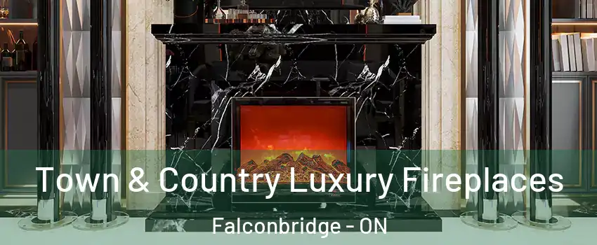  Town & Country Luxury Fireplaces Falconbridge - ON