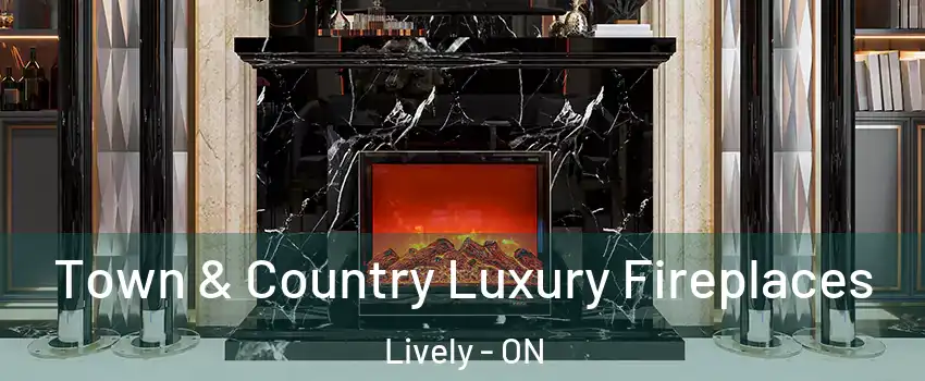  Town & Country Luxury Fireplaces Lively - ON