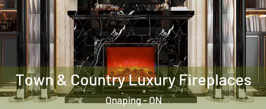  Town & Country Luxury Fireplaces Onaping - ON