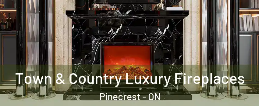  Town & Country Luxury Fireplaces Pinecrest - ON