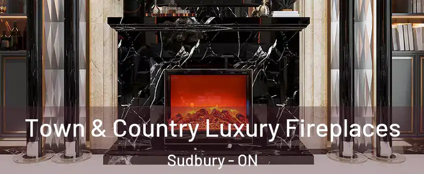  Town & Country Luxury Fireplaces Sudbury - ON