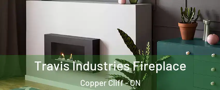 Travis Industries Fireplace Copper Cliff - ON