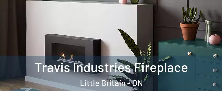 Travis Industries Fireplace Little Britain - ON