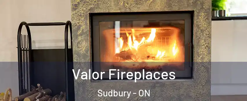  Valor Fireplaces Sudbury - ON