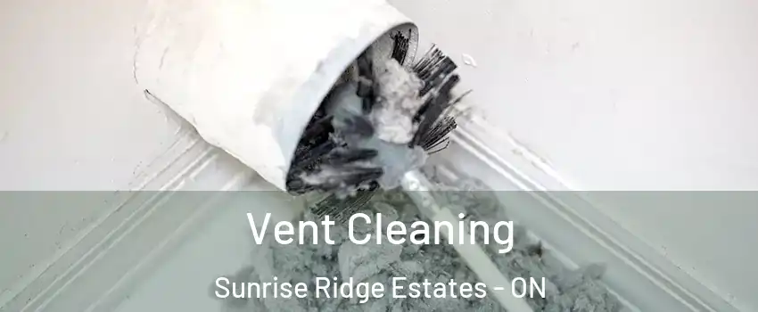  Vent Cleaning Sunrise Ridge Estates - ON