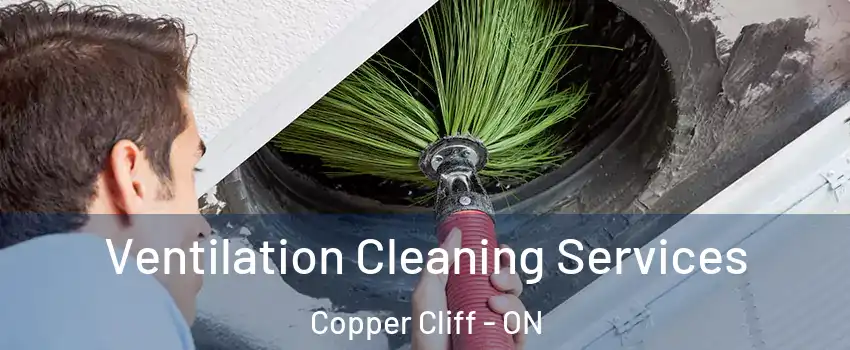  Ventilation Cleaning Services Copper Cliff - ON