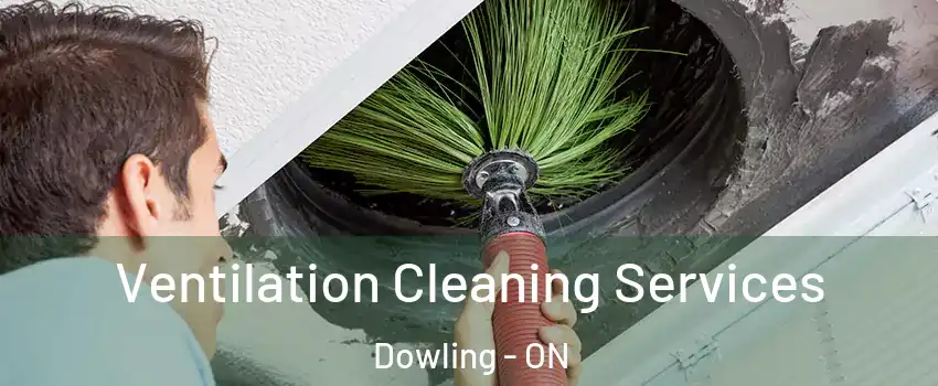  Ventilation Cleaning Services Dowling - ON