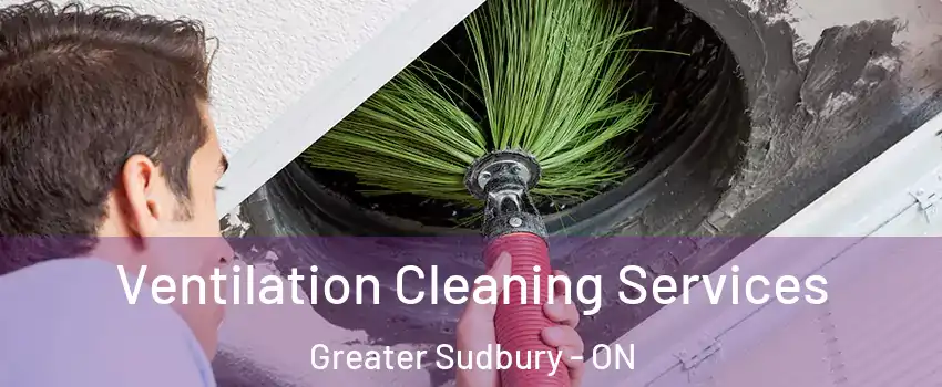  Ventilation Cleaning Services Greater Sudbury - ON