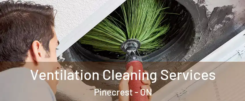  Ventilation Cleaning Services Pinecrest - ON