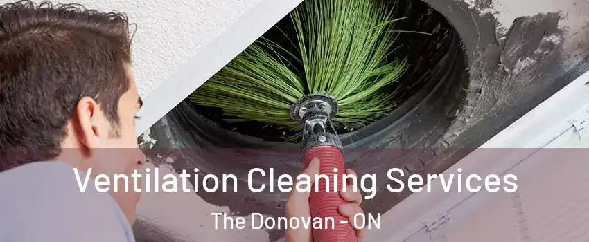  Ventilation Cleaning Services The Donovan - ON