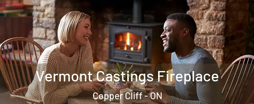  Vermont Castings Fireplace Copper Cliff - ON
