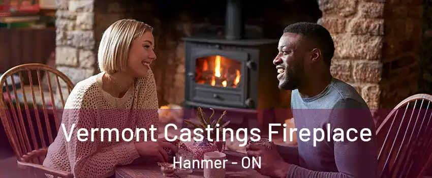  Vermont Castings Fireplace Hanmer - ON