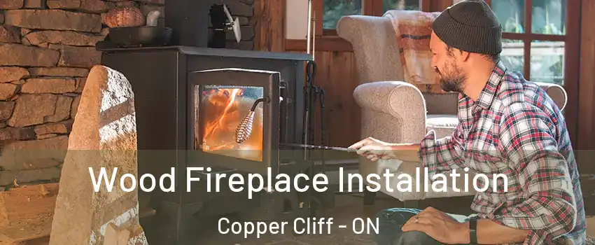  Wood Fireplace Installation Copper Cliff - ON