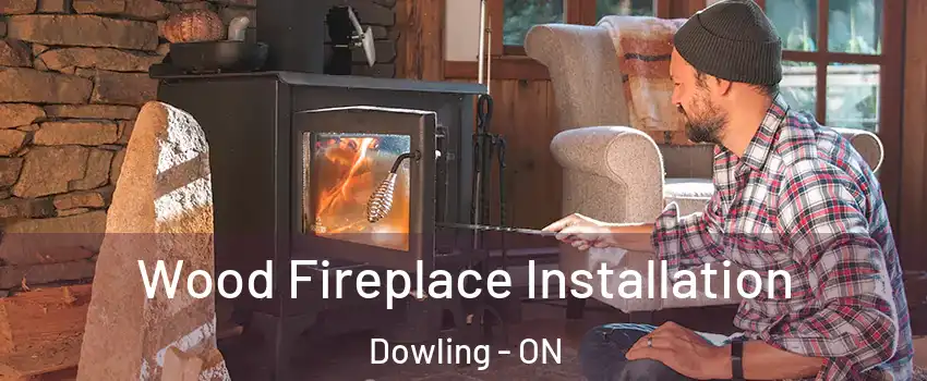 Wood Fireplace Installation Dowling - ON