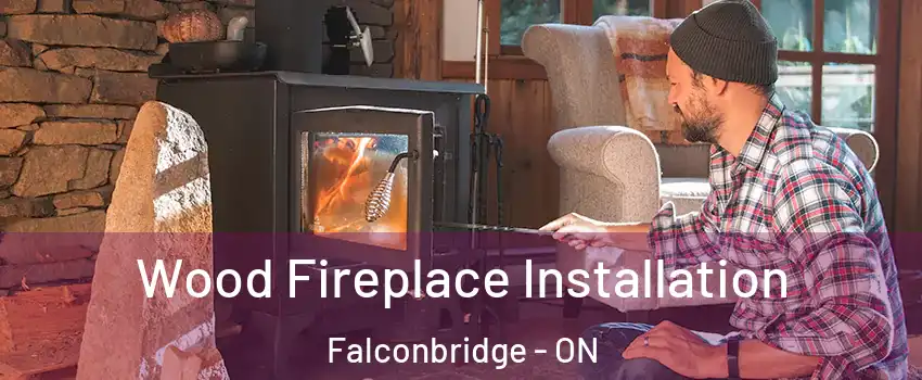  Wood Fireplace Installation Falconbridge - ON