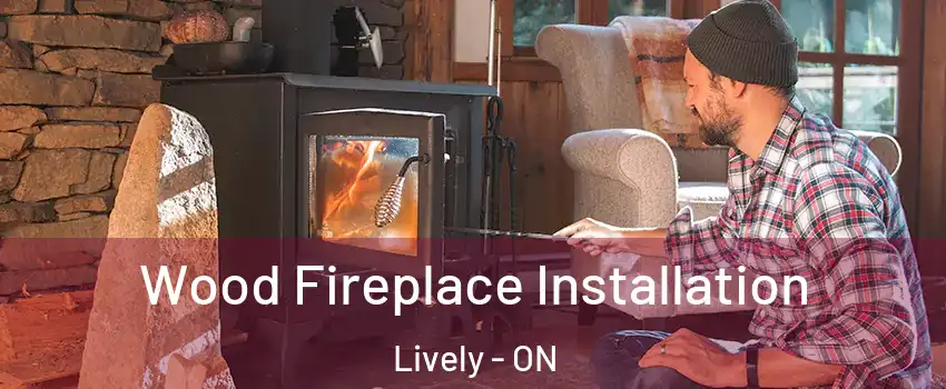  Wood Fireplace Installation Lively - ON