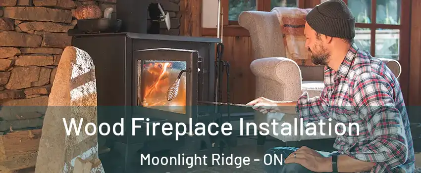  Wood Fireplace Installation Moonlight Ridge - ON
