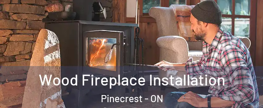  Wood Fireplace Installation Pinecrest - ON