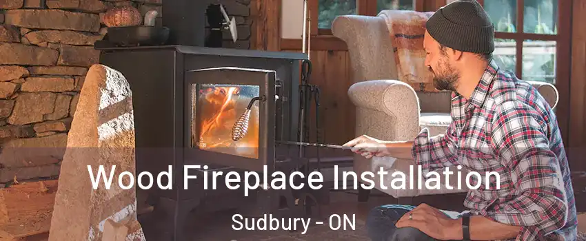  Wood Fireplace Installation Sudbury - ON