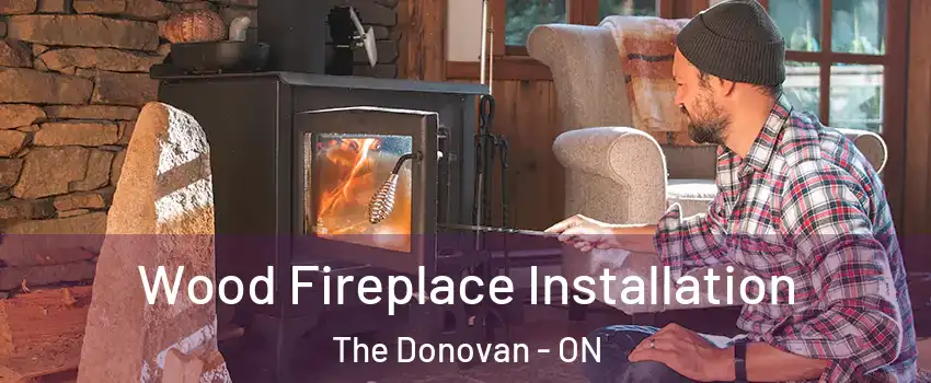  Wood Fireplace Installation The Donovan - ON