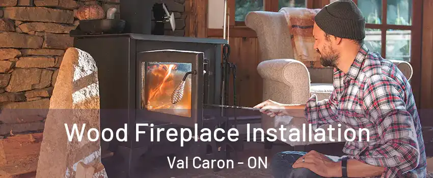  Wood Fireplace Installation Val Caron - ON