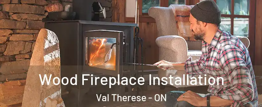  Wood Fireplace Installation Val Therese - ON