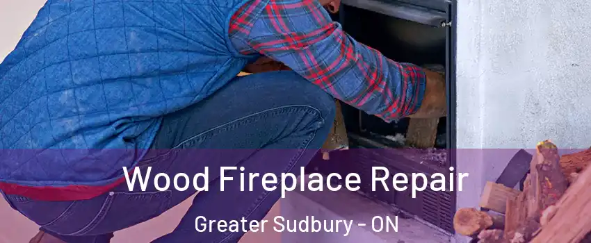  Wood Fireplace Repair Greater Sudbury - ON