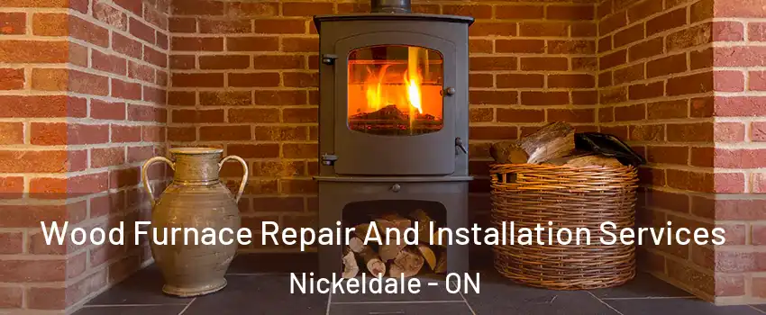  Wood Furnace Repair And Installation Services Nickeldale - ON