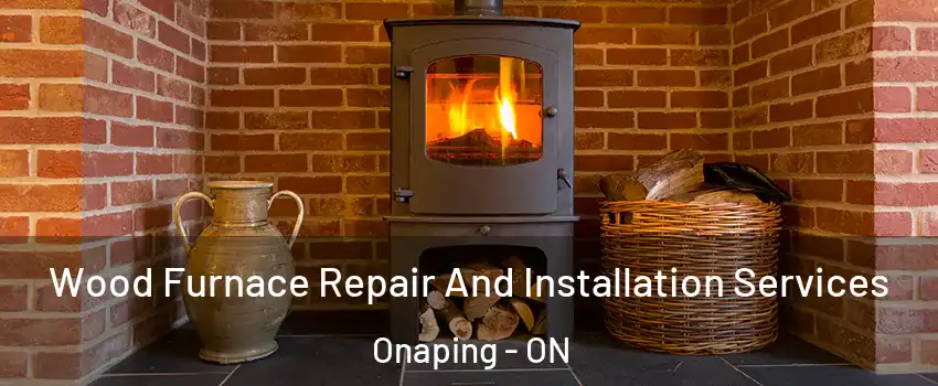  Wood Furnace Repair And Installation Services Onaping - ON