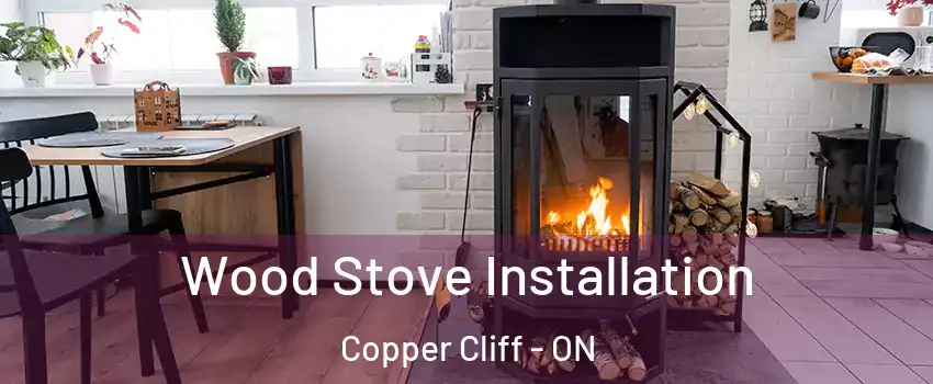  Wood Stove Installation Copper Cliff - ON