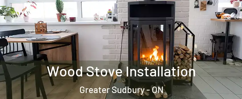  Wood Stove Installation Greater Sudbury - ON