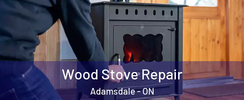 Wood Stove Repair Adamsdale - ON